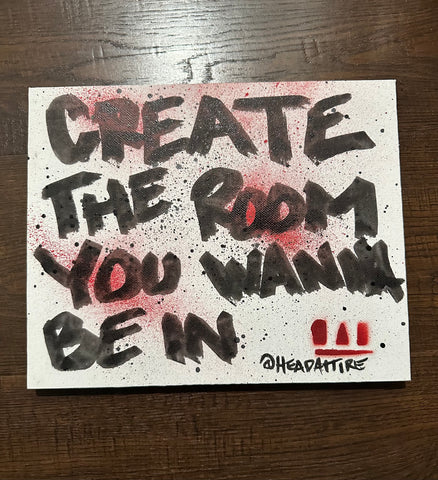 Create the room you wanna be in